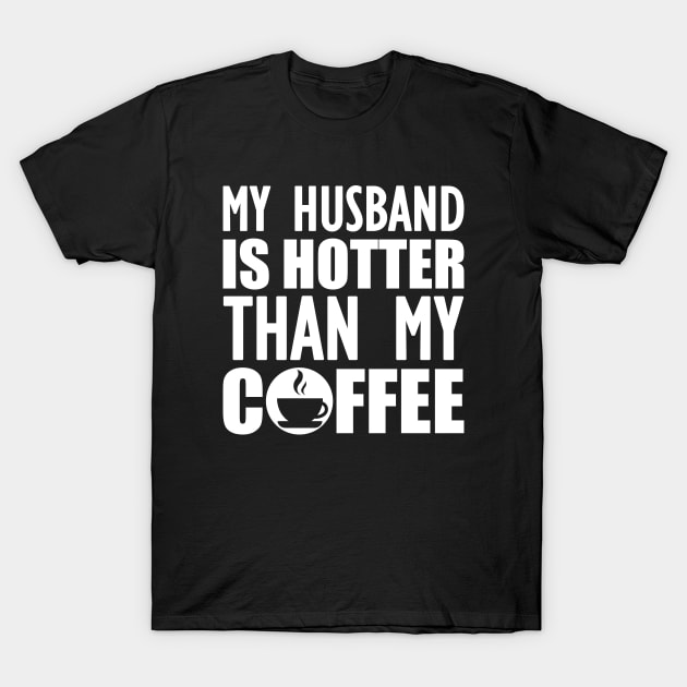 My husband is hotter than my coffee w T-Shirt by KC Happy Shop